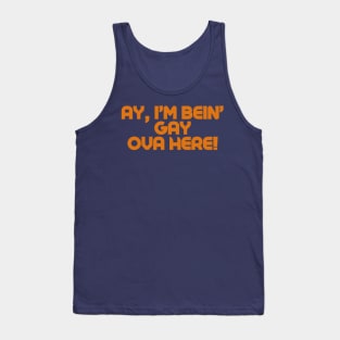 Ay, i’m bein’ gay ova here! Tank Top